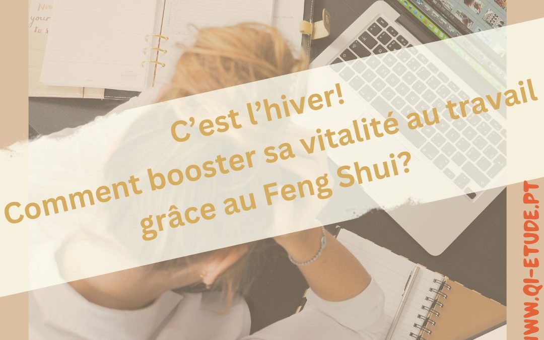 C’est l’hiver! Comment booster sa vitalité au travail grâce au Feng Shui ?