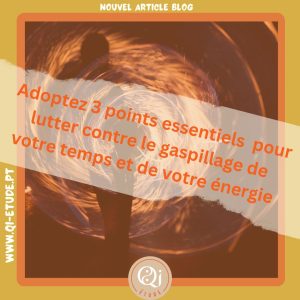 Adoptez 3 points essentiels pour lutter contre le gaspillage de votre temps et de votre énergie