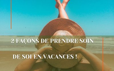 2 façons de prendre soin de soi en vacances !