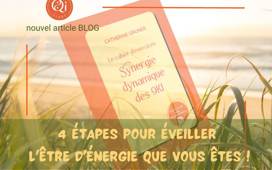 4 étapes pour éveillez l&rsquo;être d&rsquo;énergie que vous êtes !