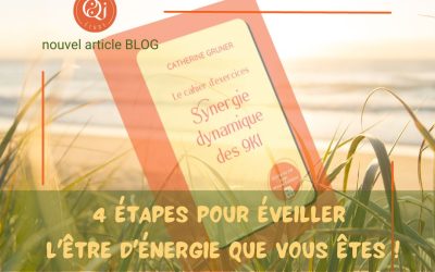4 étapes pour éveillez l’être d’énergie que vous êtes !