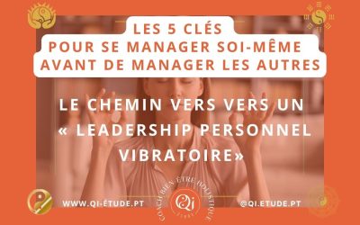 Se manager soi-même avant de manager les autres ! Un Chemin vers le « Leadership personnel vibratoire»