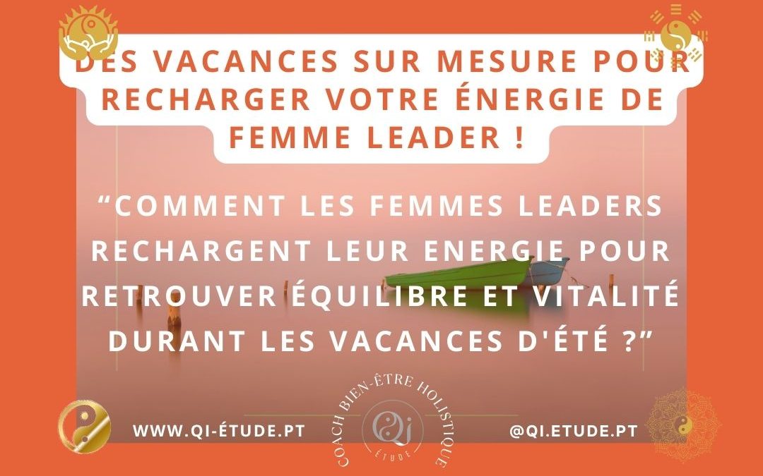 Des vacances sur mesure pour recharger votre énergie de femme leader !