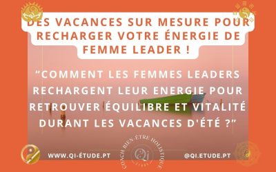 Des vacances sur mesure pour recharger votre énergie de femme leader !