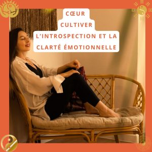 Cœur : Cultiver l’introspection et la clarté émotionnelle