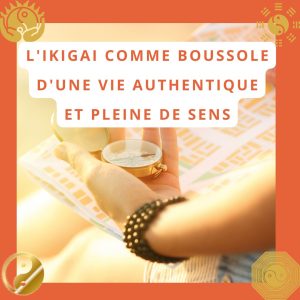 L'Ikigai comme boussole d'une vie authentique et pleine de sens